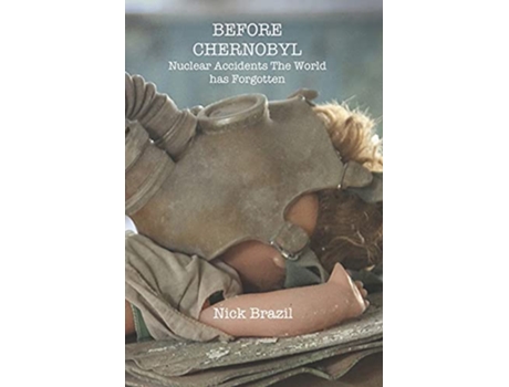 Livro Before Chernobyl Nuclear Accidents the World Has Forgotten de Nick Brazil (Inglês)