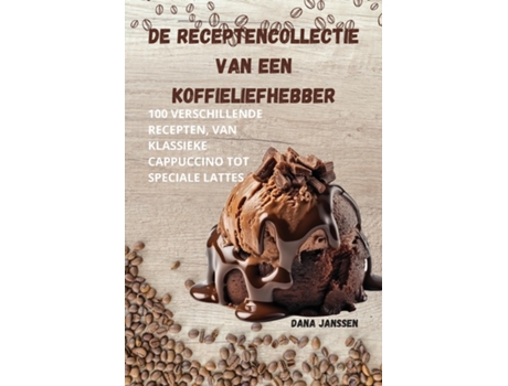 Livro DE RECEPTENCOLLECTIE VAN EEN KOFFIELIEFHEBBER de Dana Janssen (Inglês)