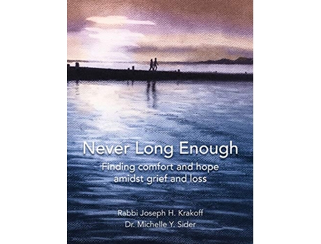Livro Never Long Enough Premium Hardcover Edition Finding comfort and hope amidst grief and loss de Rabbi Joseph H Krakoff (Inglês - Capa Dura)