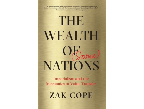 Livro The Wealth of (Some) Nations: Imperialism and the Mechanics of Value Transfer Zak Cope (Inglês)