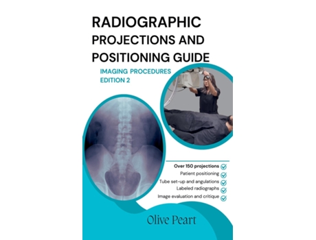 Livro Radiographic Projections amp Positioning Guide Imaging Procedures de Olive Peart (Inglês)