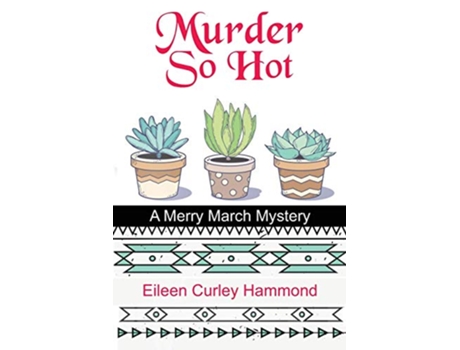 Livro Murder So Hot A Merry March Mystery Merry March Mysteries de Eileen Curley Hammond (Inglês)