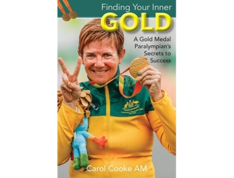 Livro Finding Your Inner Gold A Gold Medal Paralympians Secrets To Success De Carol Cooke (inglês)