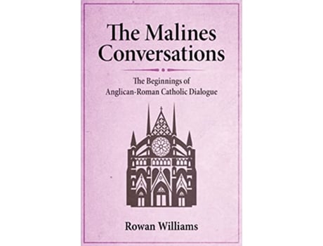 Livro The Malines Conversations The Beginnings of AnglicanRoman Catholic Dialogue de Rowan Williams (Inglês)