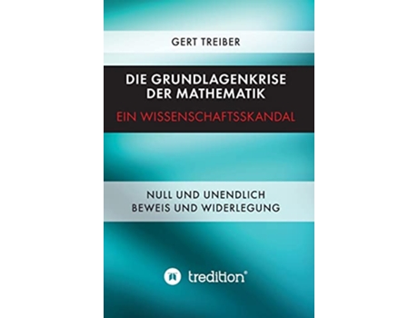 Livro Die Grundlagenkrise der Mathematik Ein Wissenschaftsskandal German Edition de Gert Dr Treiber (Alemão - Capa Dura)