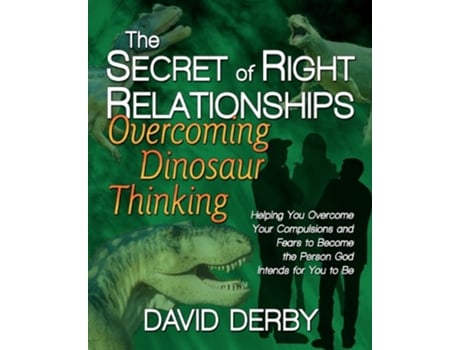 Livro The Secret of Right Relationships Overcoming Dinosaur Thinking de David Derby (Inglês)