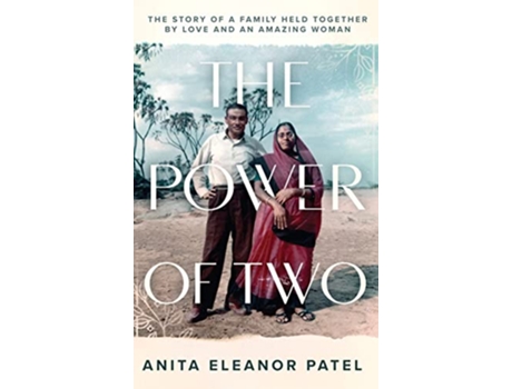 Livro The Power Of Two A Riveting True Family Saga Spanning Three Generations de Anita E Patel (Inglês)