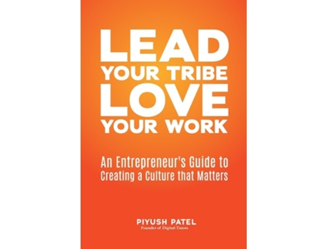 Livro Lead Your Tribe, Love Your Work An Entrepreneurs Guide to Creating a Culture that Matters de Piyush Patel (Inglês)