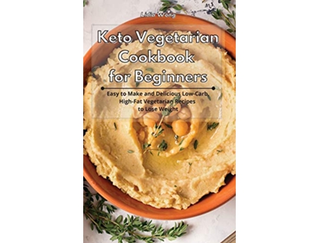 Livro Keto Vegetarian Cookbook for Beginners Easy to Make and Delicious LowCarb HighFat Vegetarian Recipes to Lose Weight de Lidia Wong (Inglês)