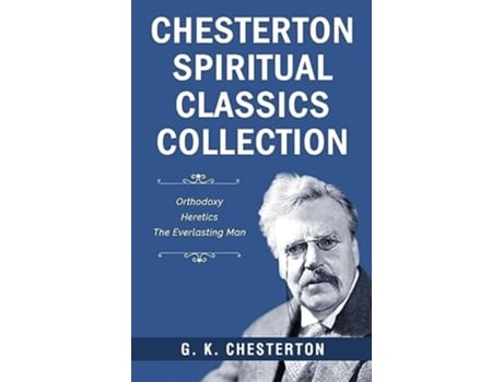 Livro Chesterton Spiritual Classics Collection Orthodoxy, Heretics, The Everlasting Man de G K Chesterton (Inglês - Capa Dura)