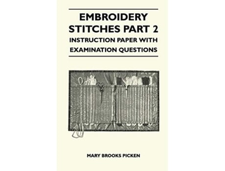 Livro Embroidery Stitches Part 2 Instruction Paper With Examination Questions de Mary Brooks Picken (Inglês)