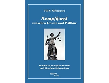 Livro Kampfkunst zwischen Gesetz und Willkür Gedanken zu legaler Gewalt und illegalem Selbstschutz German Edition de Till S Olshausen (Alemão)