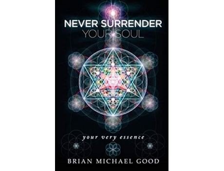 Livro Never Surrender Your Soul Quotyour Very Essencequot De Brian Michael Good (inglês)