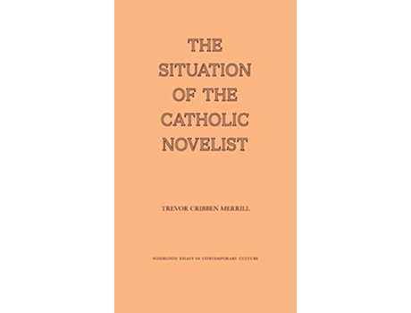 Livro The Situation of the Catholic Novelist de Trevor Cribben Merrill (Inglês - Capa Dura)