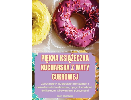 Livro PIEKNA KSIAZECZKA KUCHARSKA Z WATY CUKROWEJ de Borys Zakrzewski (Inglês)