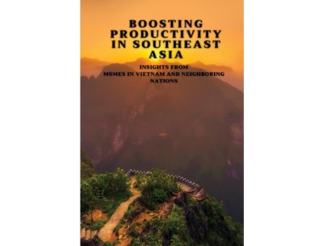 Livro Boosting Productivity in Southeast Asia Insights from MSMEs in Vietnam and Neighboring Nations de Michael e Jacob (Inglês)