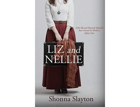 Livro Liz and Nellie Nellie Bly and Elizabeth Bislands Race Around the World in Eighty Days de Shonna Slayton (Inglês)
