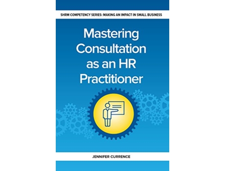 Livro Mastering Consultation as an HR Practitioner de Jennifer Currence (Inglês)