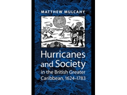Livro Hurricanes and Society in the British Greater Caribbean 1624–1783 Early America History Context Culture de Matthew Mulcahy (Inglês)