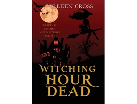 Livro Witching Hour Dead A Westwick Witches Paranormal Cozy Mystery De Colleen Cross (inglês)