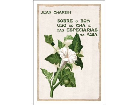 Livro Sobre o Bom Uso do Chá e das Especiarias na Ásia de Jean Chardin .