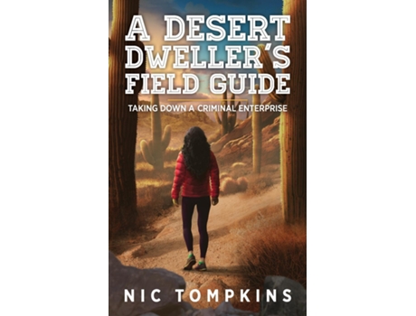 Livro A Desert Dwellers Field Guide Taking Down A Criminal Enterprise De Nic Tompkins (inglês)