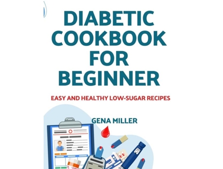Livro Diabetic cookbook for beginner Easy and Healthy low-carb Recipes de GENA MILLER (Inglês)