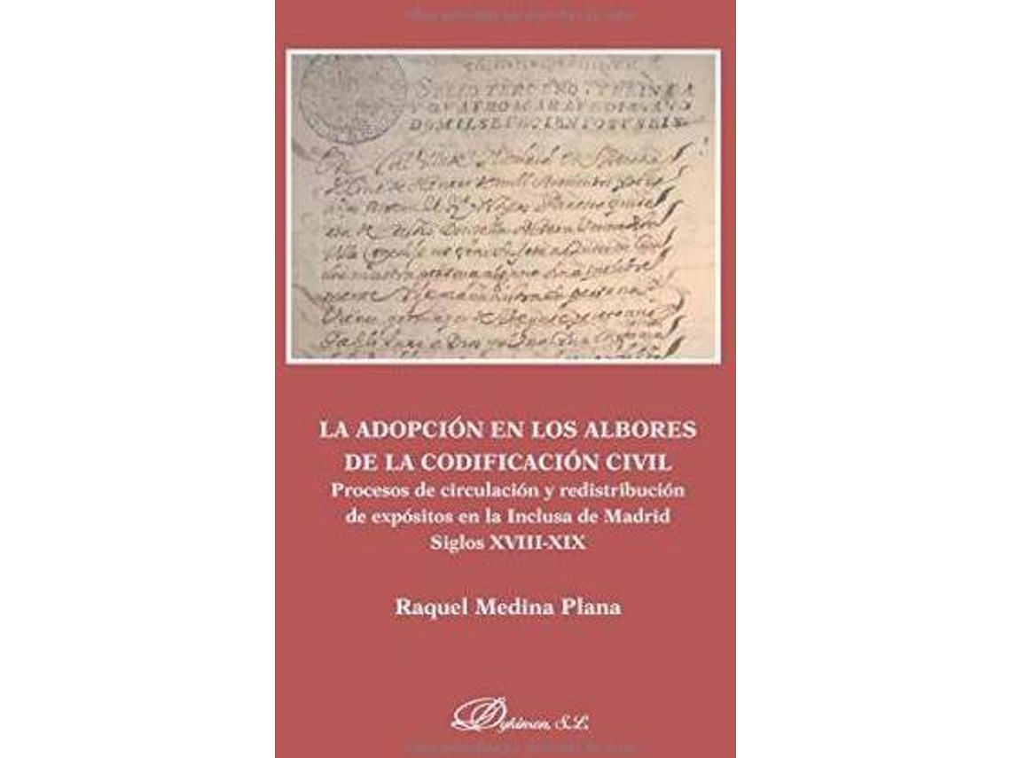 Livro La Adopción En Los Albores De La Codificación Civil Procesos De Circulación Y Redistribución De Expósitos En La Inclusa De Madrid, Siglos Xviii-Xix de Raquel Medina Plana (Espanhol)