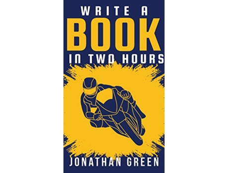 Livro Write a Book in Two Hours How to Write a Book Novel or Childrens Book in Far Less than 30 Days 1 Authorship de Jonathan Green (Inglês - Capa Dura)