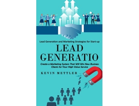Livro Lead Generation Lead Generation and Marketing Strategies for Start-up de Kevin Mettler (Inglês)