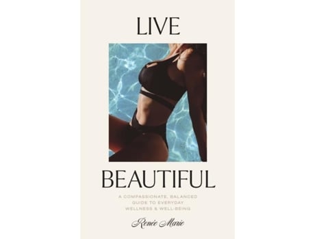Livro Live Beautiful A Compassionate, Balanced Guide to Everyday Wellness amp Well-Being de Renée Marie Joyal (Inglês)