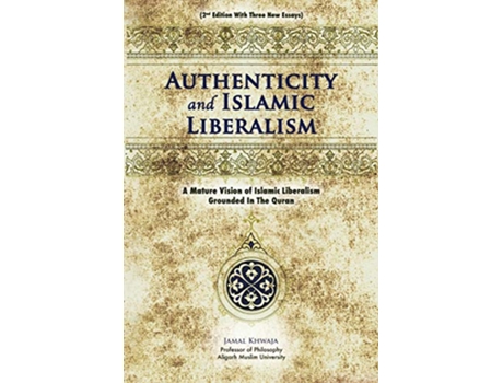 Livro Authenticity And Islamic Liberalism A Mature Vision Of Islamic Liberalism Grounded In The Quran de Jamal Khwaja (Inglês)