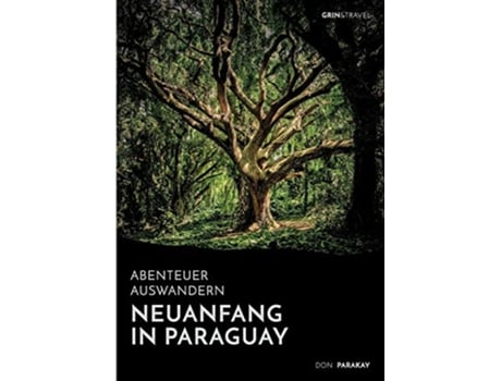 Livro Abenteuer Auswandern Neuanfang in ParaguayWie eine deutsche Familie in Südamerika eine neue Heimat fand German Edition de Don Parakay (Alemão)