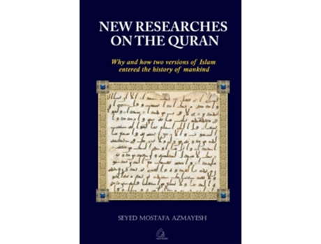 Livro New Researches on the Quran Why and How Two Versions of Islam Entered the History of Mankind de Dr Seyed Mostafa Azmayesh (Inglês)