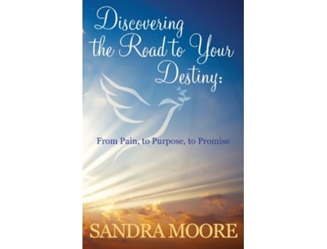 Livro Discovering the Road to Your Destiny From Pain to Purpose to Promise de Sandra Moore (Inglês)