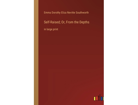 Livro Self-Raised Or, From the Depthsin large print de Emma Dorothy Eliza Nevitte Southworth (Inglês)