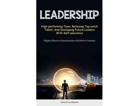 Livro Leadership High-performing Team, Retaining Top-notch Talent, And Developing Future Leaders With Self-assurance de Alois-Uwe Klemm (Inglês)