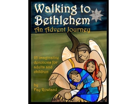 Livro Walking To Bethlehem An Advent Journey - 25 Imaginative Devotions For Adults And Children De Fay Rowland (inglês)