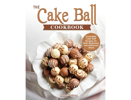Livro The Cake Ball Cookbook De Ann Bertram (inglês)