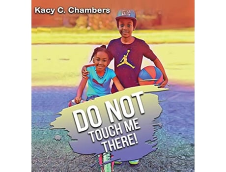 Livro Do NOT Touch Me There An Important Childrens Book For Staying Safe and Learning About Their Bodies de Kacy C Chambers (Inglês)