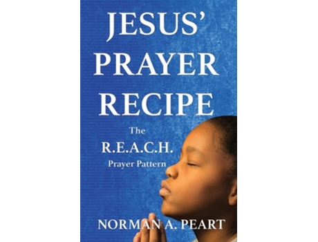 Livro Jesus Prayer Recipe The R.e.a.c.h. Prayer Pattern De Norman A Peart (inglês)