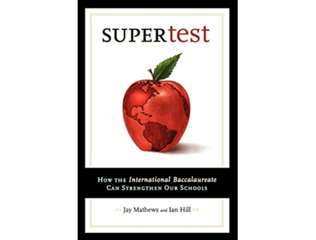 Livro Supertest How the International Baccalaureate Can Strengthen Our Schools de Jay Mathews Ian Hill (Inglês)