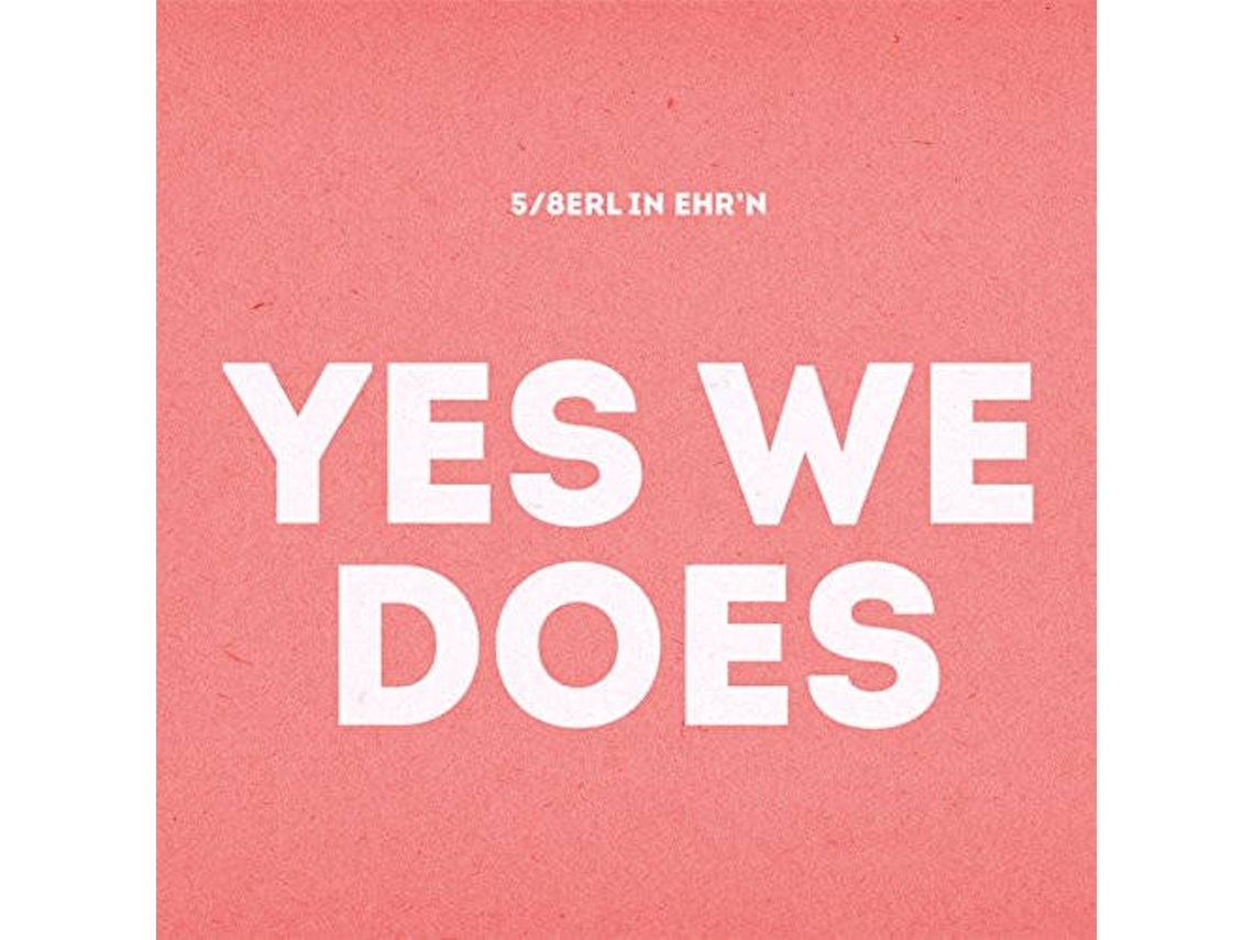 CD 5/8erl in Ehr'n - Yes we does