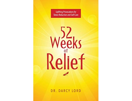 Livro 52 Weeks of Relief Uplifting Provocations for Stress Reduction and SelfCare de Dr Darcy Lord (Inglês)