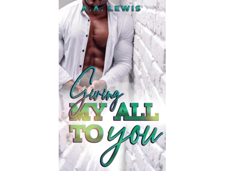 Livro Giving My All To You de A A LEWIS (Inglês)