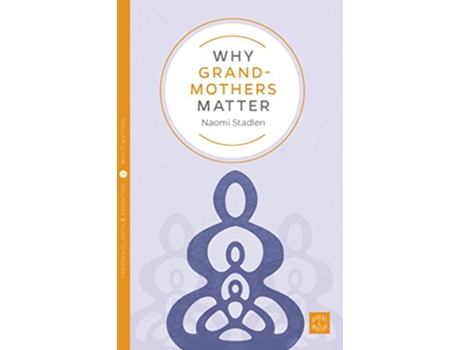 Livro Why Grandmothers Matter de Naomi Stadlen (Inglês)