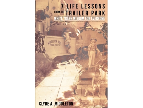 Livro 7 Life Lessons From The Trailer Park: White Trash Wisdom for Everyone Clyde A Middleton (Inglês)