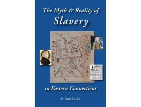 Livro The Myth And Reality Of Slavery In Eastern Connecticut The Brownes Of Salem And Absentee Land Ownership De Stark, Bruce Et Al. (inglês)