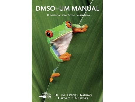 Livro Dmso - Um Manual O Potencial Terapêutico Da Natureza De Hartmut Pa Fischer (inglês)