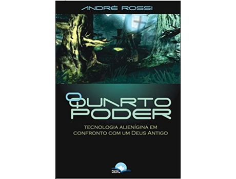 Livro O Quarto Poder - Tecnologia Alienígena Em Confronto Com Um Deus Antigo de André Rossi (Português)